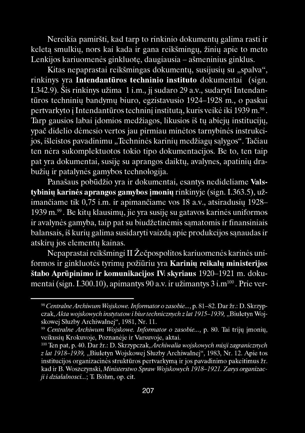 Nereikia pamiršti, kad tarp to rinkinio dokumentų galima rasti ir keletą smulkių, nors kai kada ir gana reikšmingų, žinių apie to meto Lenkijos kariuomenės ginkluotę, daugiausia - ašmeninius ginklus.