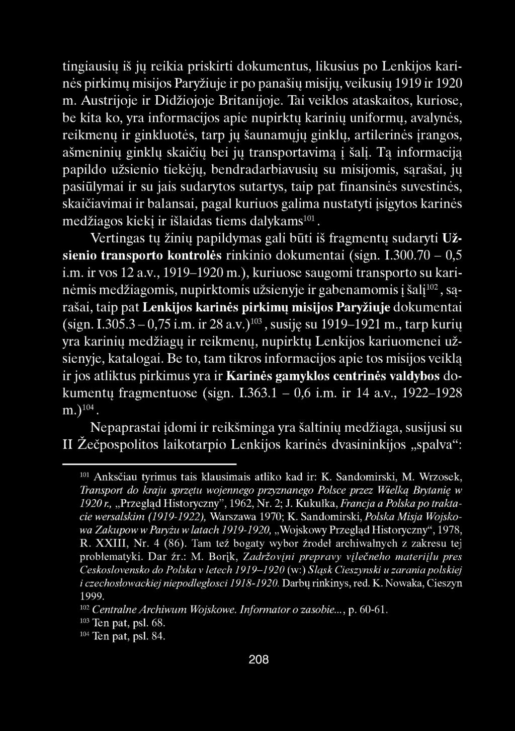 tingiausių iš jų reikia priskirti dokumentus, likusius po Lenkijos karinės pirkimų misijos Paryžiuje ir po panašių misijų, veikusių 1919 ir 1920 m. Austrijoje ir Didžiojoje Britanijoje.