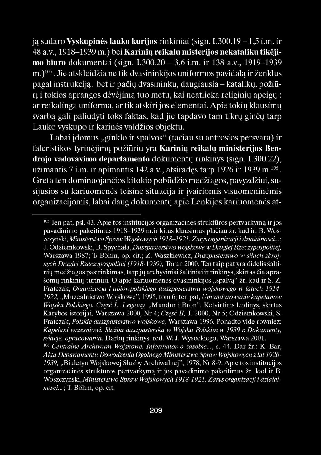 ją sudaro Vyskupinės lauko kurijos rinkiniai (sign. I.300.19-1,5 i.m. ir 48 a.v., 1918-1939 m.) bei Karinių reikalų misterijos nekatalikų tikėjimo biuro dokumentai (sign. I.300.20-3,6 i.m. ir 138 a.v., 1919-1939 m.