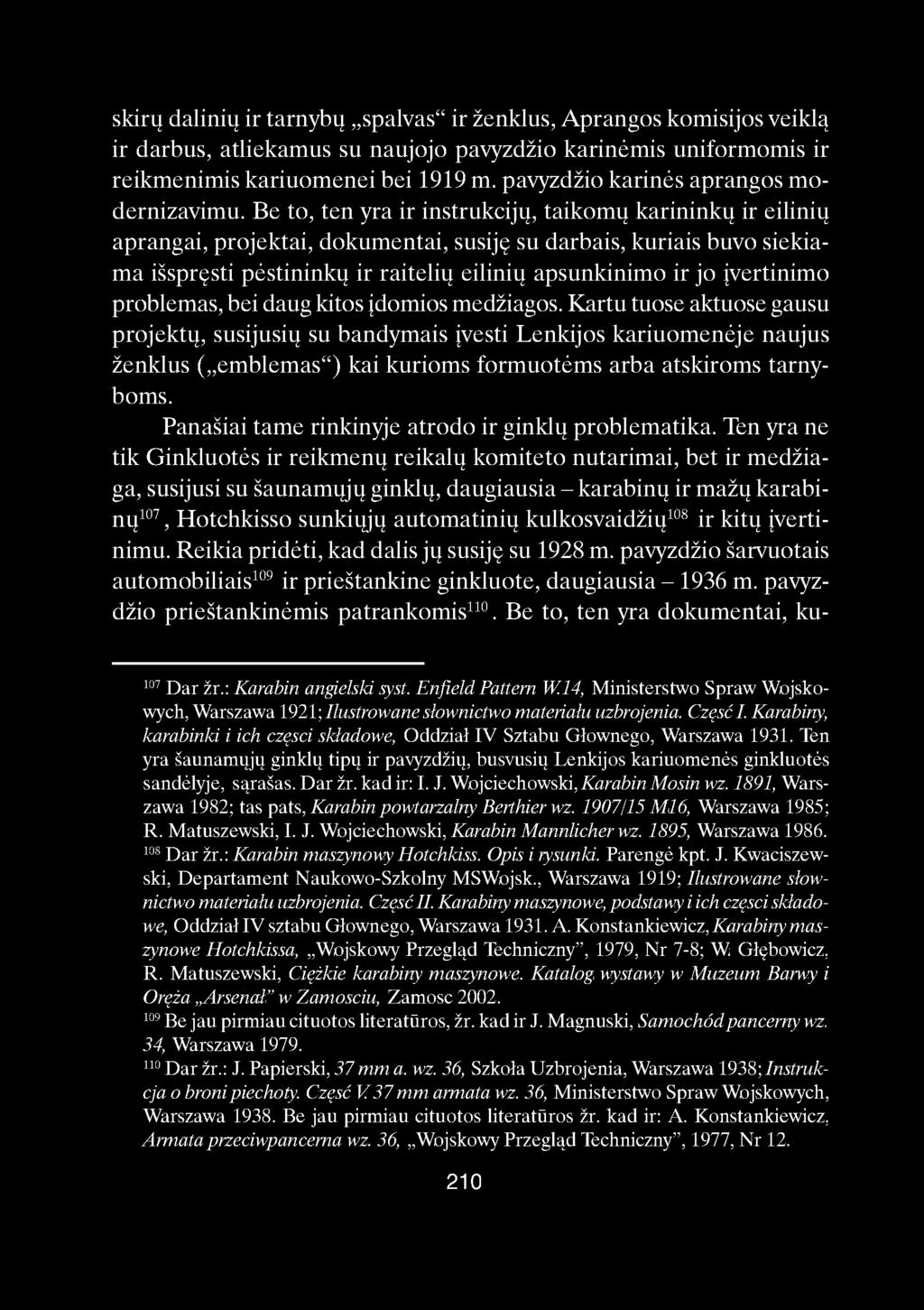 skirų dalinių ir tarnybų spalvas" ir ženklus, Aprangos komisijos veiklą ir darbus, atliekamus su naujojo pavyzdžio karinėmis uniformomis ir reikmenimis kariuomenei bei 1919 m.