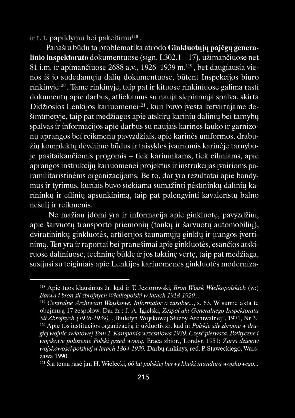 ir t. t. papildymu bei pakeitimu 118. Panašiu budu ta problematika atrodo Ginkluotųjų pajėgų generalinio inspektorato dokumentuose (sign. I.302.1-17), užimančiuose net 81 i.m. ir apimančiuose 2688 a.