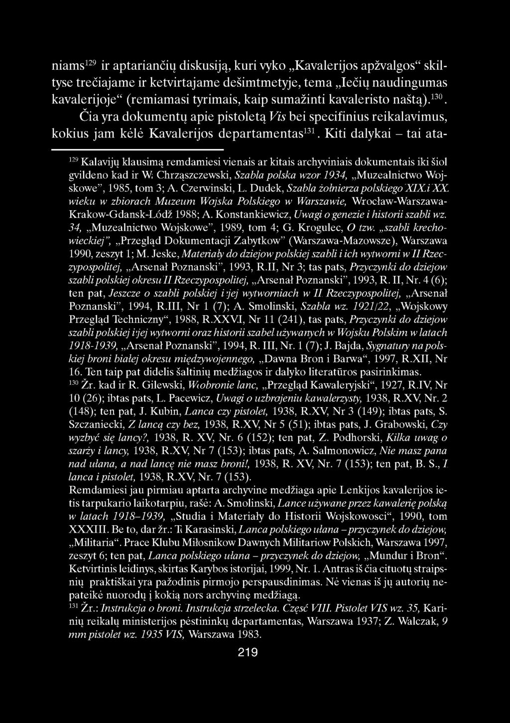 niams 129 ir aptariančių diskusiją, kuri vyko Kavalerijos apžvalgos" skiltyse trečiajame ir ketvirtajame dešimtmetyje, tema Iečių naudingumas kavalerijoje" (remiamasi tyrimais, kaip sumažinti