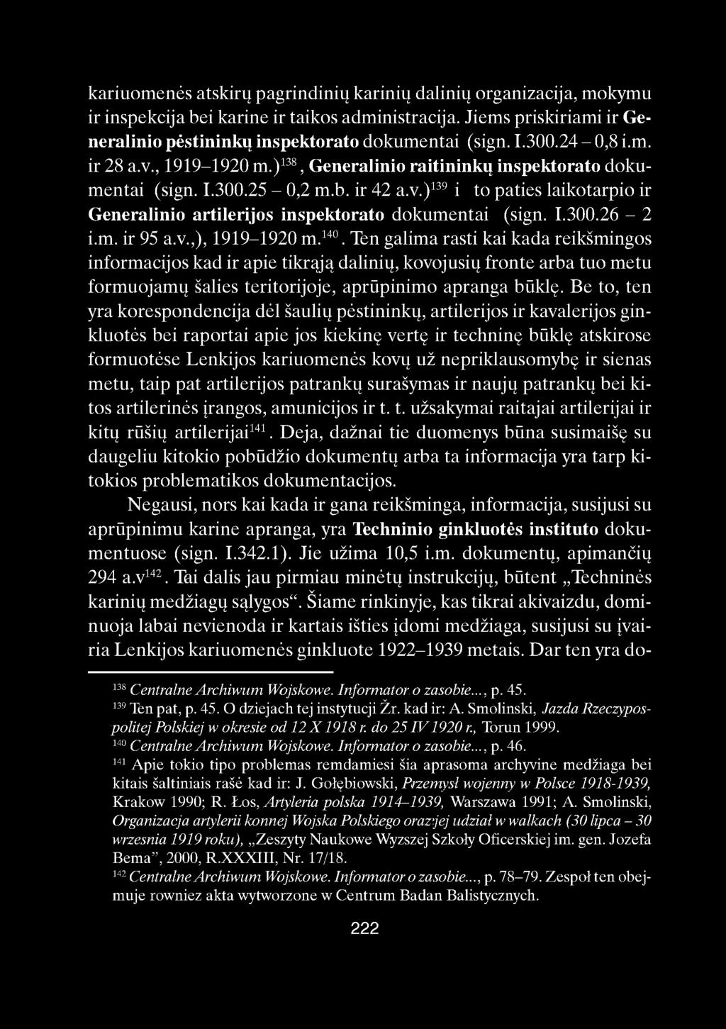 kariuomenės atskirų pagrindinių karinių dalinių organizacija, mokymu ir inspekcija bei karine ir taikos administracija. Jiems priskiriami ir Generalinio pėstininkų inspektorato dokumentai (sign. 1.