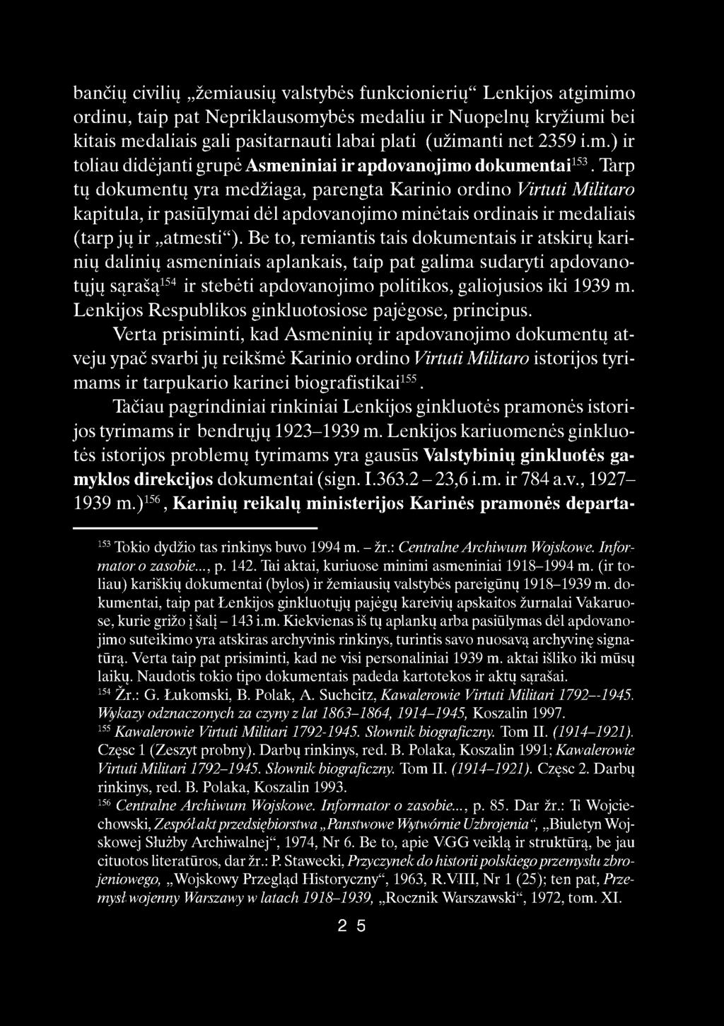 bančių civilių žemiausių valstybės funkcionierių" Lenkijos atgimimo ordinu, taip pat Nepriklausomybės medaliu ir Nuopelnų kryžiumi bei kitais medaliais gali pasitarnauti labai plati (užimanti net