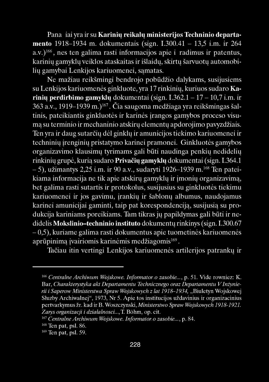 Pana iai yra ir su Karinių reikalų ministerijos Techninio departamento 1918-1934 m. dokumentais (sign. I.300.41-13,5 i.m. ir 264 a.v.