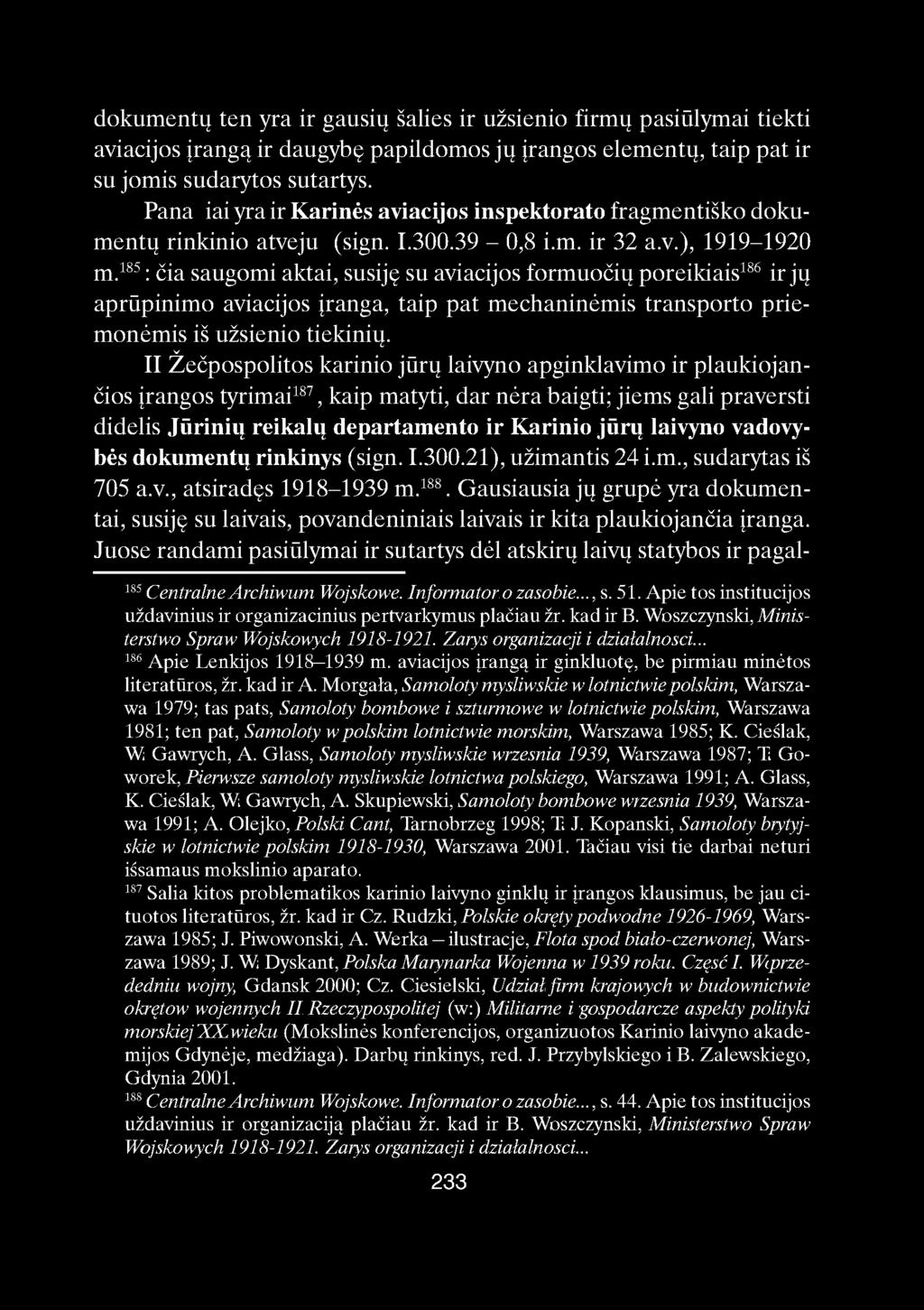 dokumentų ten yra ir gausių šalies ir užsienio firmų pasiulymai tiekti aviacijos įrangą ir daugybę papildomos jų įrangos elementų, taip pat ir su jomis sudarytos sutartys.