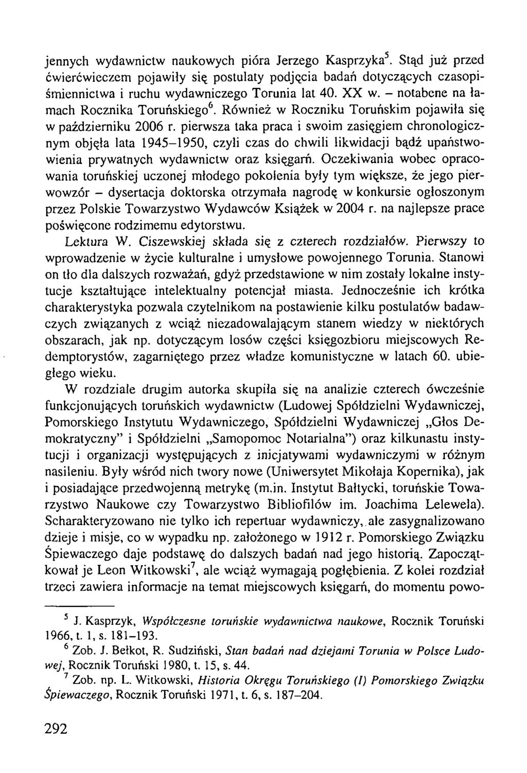 jennych wydawnictw naukowych pióra Jerzego Kasprzyka5. Stąd już przed ćwierćwieczem pojawiły się postulaty podjęcia badań dotyczących czasopiśmiennictwa i ruchu wydawniczego Torunia lat 40. XX w.