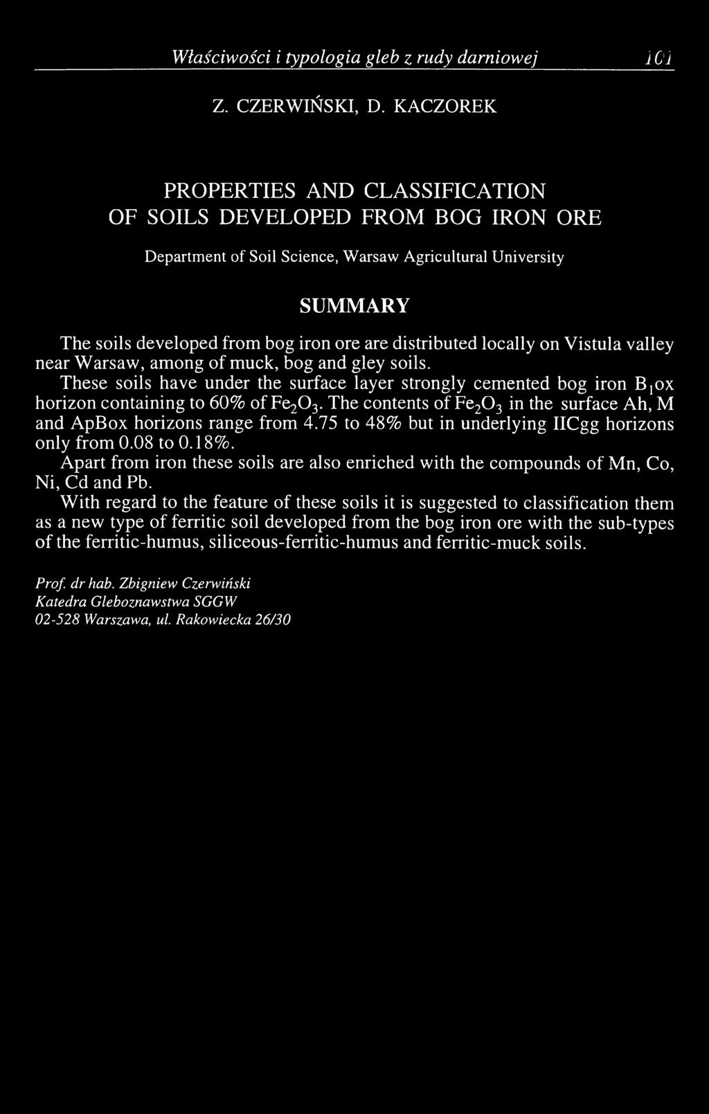 distributed locally on Vistula valley near Warsaw, among of muck, bog and gley soils. These soils have under the surface layer strongly cemented bog iron B,ox horizon containing to 60% of Fe20 3.