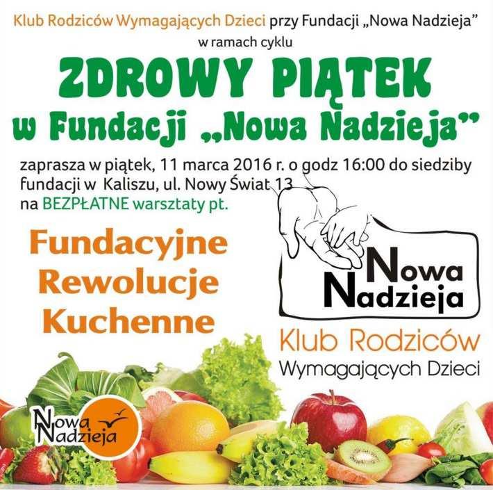 Zdrowy Piątek w Fundacji Nowa Nadzieja : warsztaty Fundacyjne rewolucje kuchenne 11-03-2016, godz. 16.