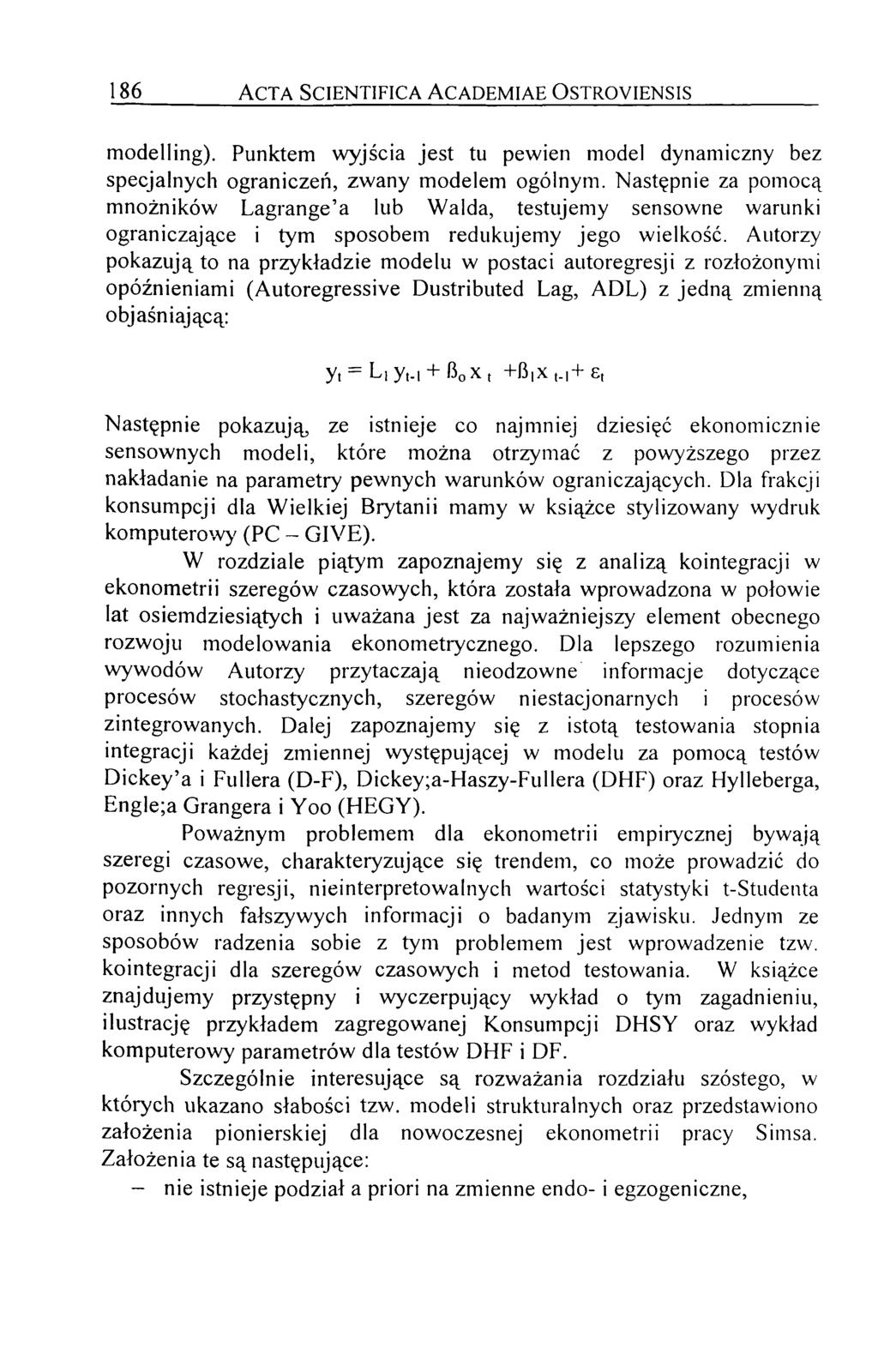 186 A c t a S c ie n t if ic a A c a d e m ia e O s t r o y ie n s is modelling). Punktem wyjścia jest tu pewien model dynamiczny bez specjalnych ograniczeń, zwany modelem ogólnym.