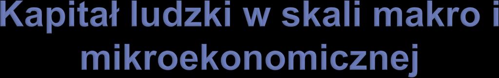 Kapitał ludzki w skali makroekonomicznej to zasób wiedzy, zdolności, umiejętności i motywacji zawarty w społeczeństwie.