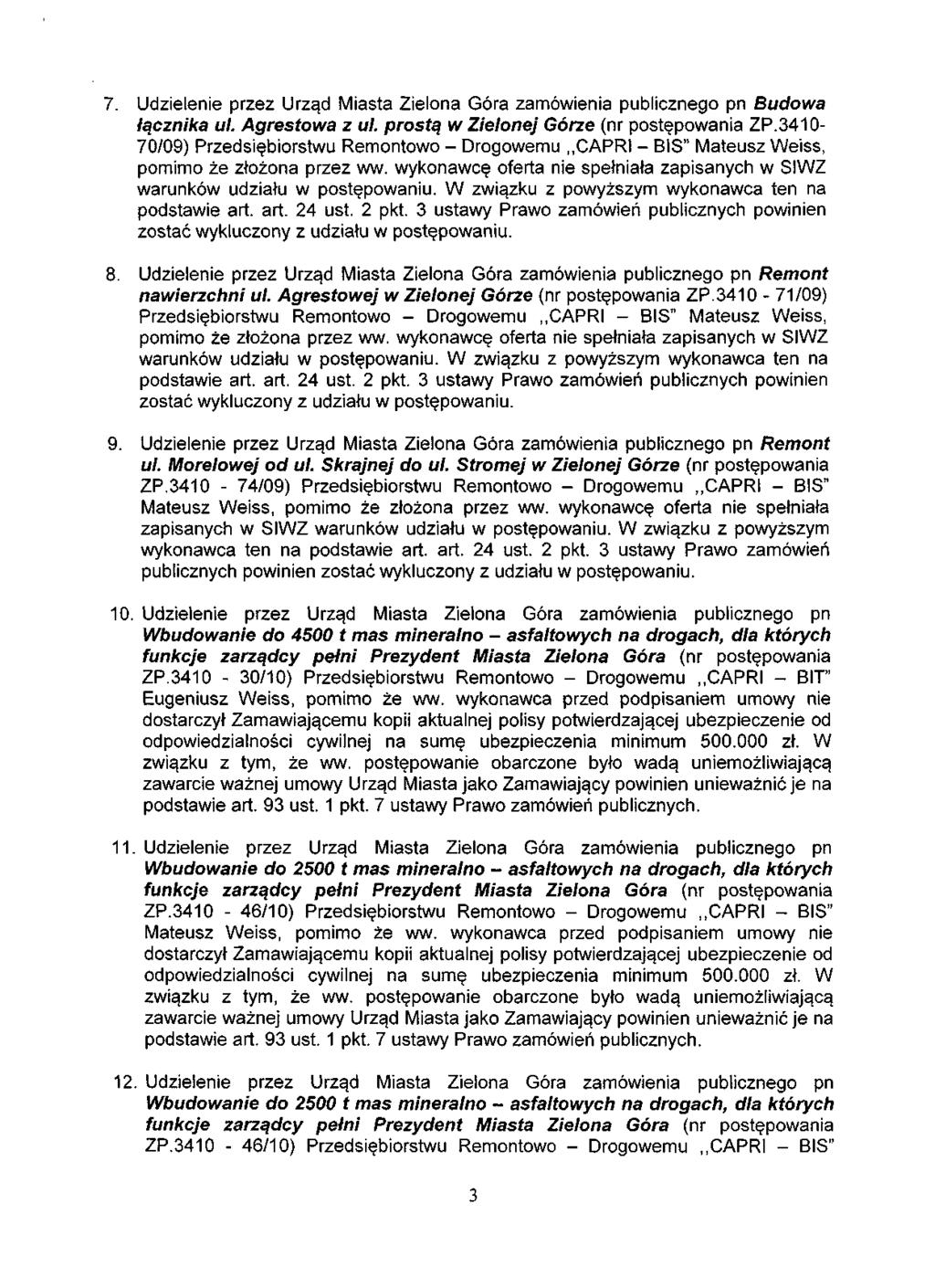 7. łącznika ul. Agrestowa z ul. prostą w Zielonej Górze (nr postępowania ZP.3410-70/09) Przedsiębiorstwu Remontowo - Drogowemu CAPRI - BIS" Mateusz Weiss, 8.