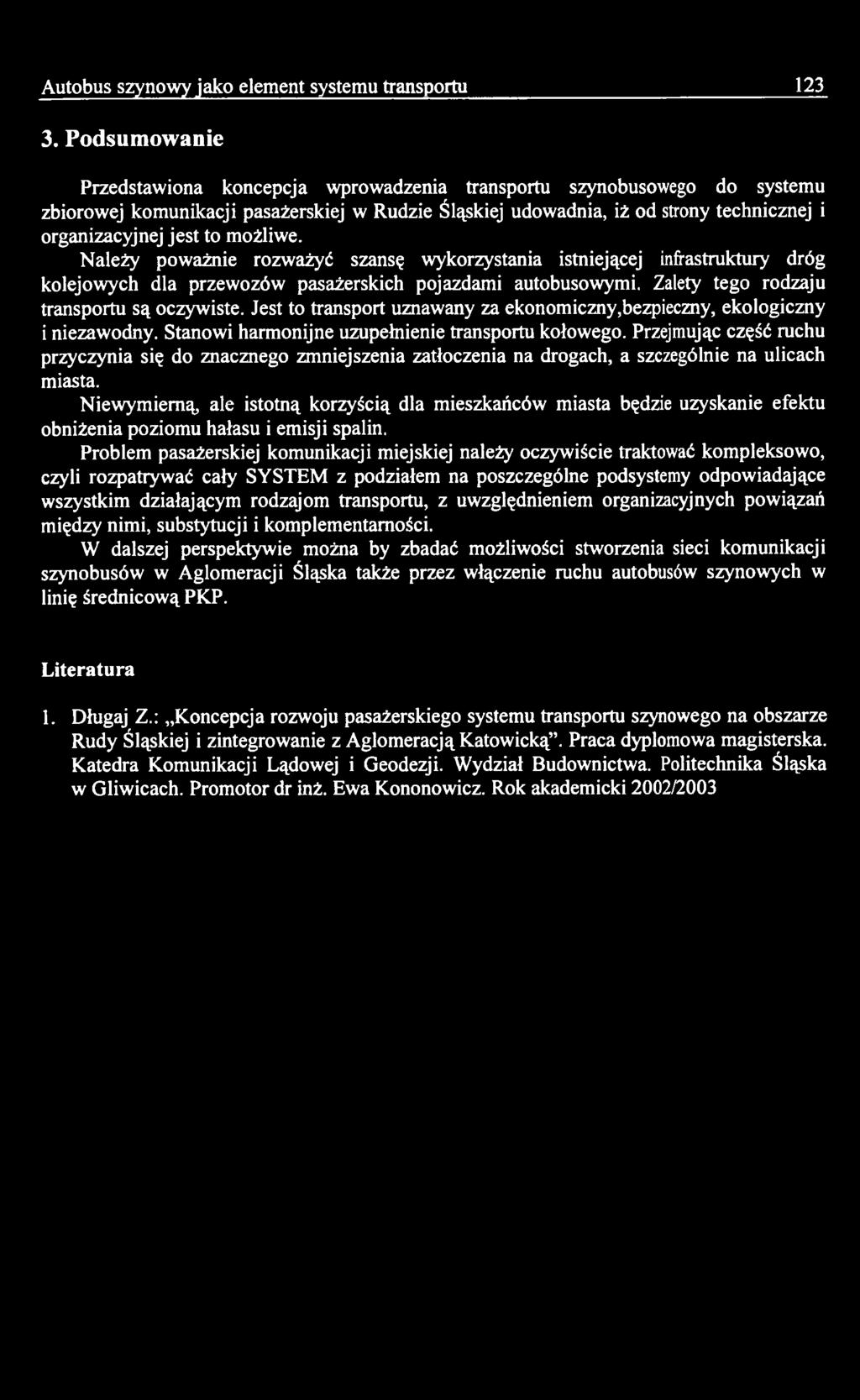 Przejmując część ruchu przyczynia się do znacznego zmniejszenia zatłoczenia na drogach, a szczególnie na ulicach miasta.