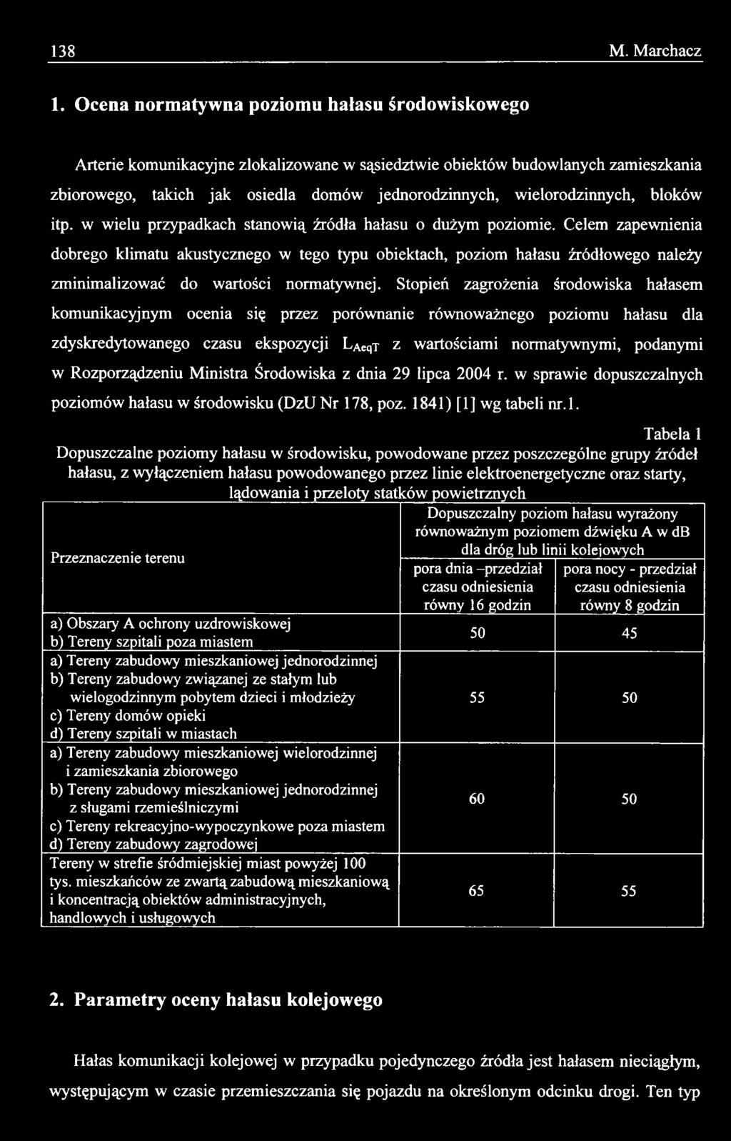 Stopień zagrożenia środowiska hałasem komunikacyjnym ocenia się przez porównanie równoważnego poziomu hałasu dla zdyskredytowanego czasu ekspozycji LAeqT z wartościami normatywnymi, podanymi w