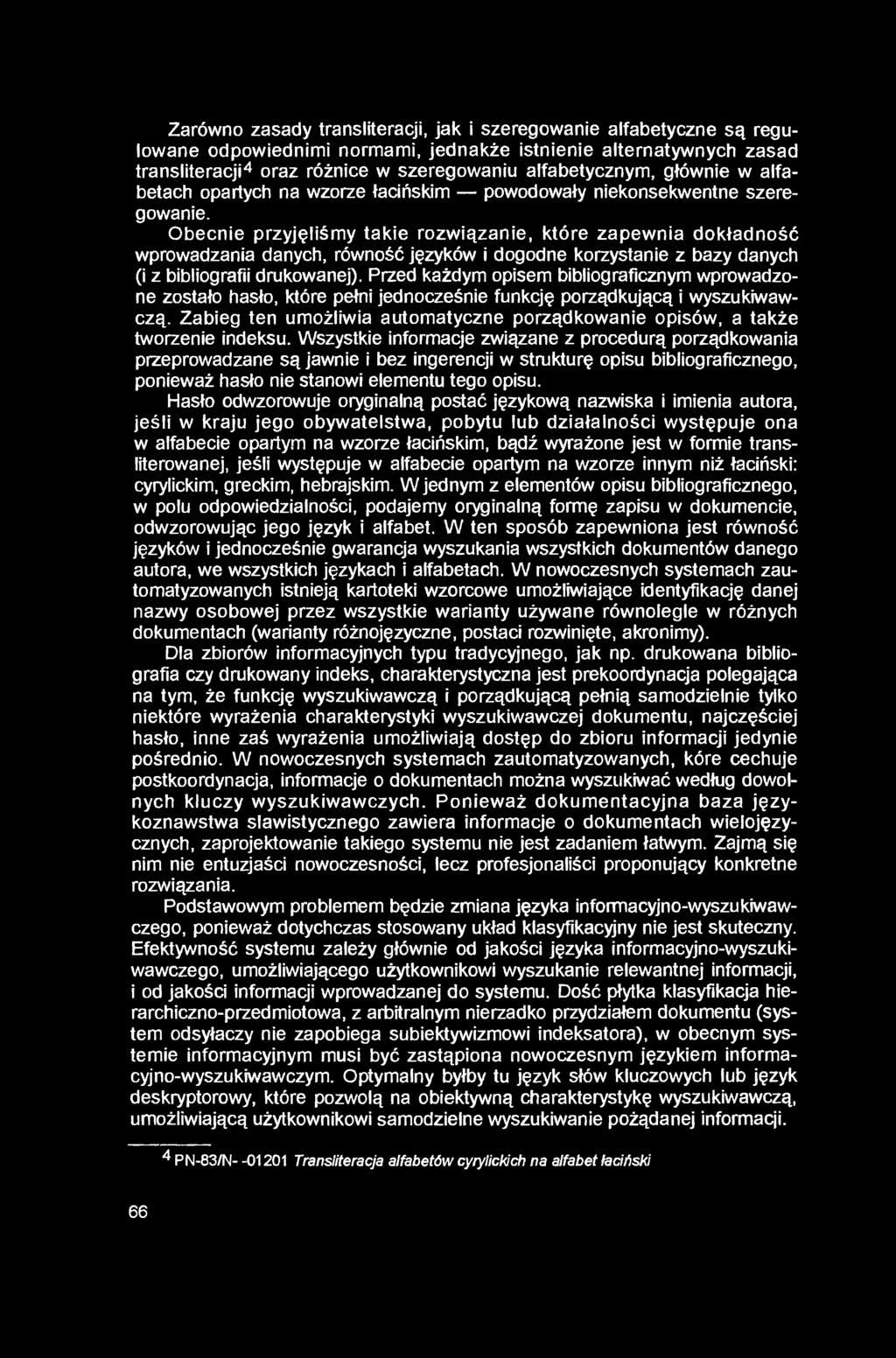 Zarówno zasady transliteracji, jak i szeregowanie alfabetyczne są regulowane odpowiednimi normami, jednakże istnienie alternatywnych zasad transliteracji4 oraz różnice w szeregowaniu alfabetycznym,