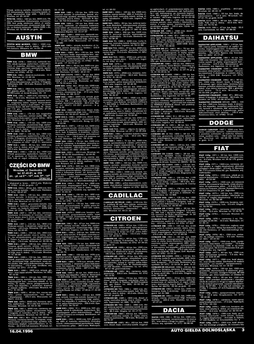 Bolesławiec, tel. 0795/ 45-70 BMW 316, 1980 r., drzwi do malowania. - 41.0 min. Wrocław, tel. 21-20 44 BMW 316, 1981 r.. 1600 ccm, benzyna, biały. pełna dokumentacja, spoilery, 5-biegowy, szyberdach.