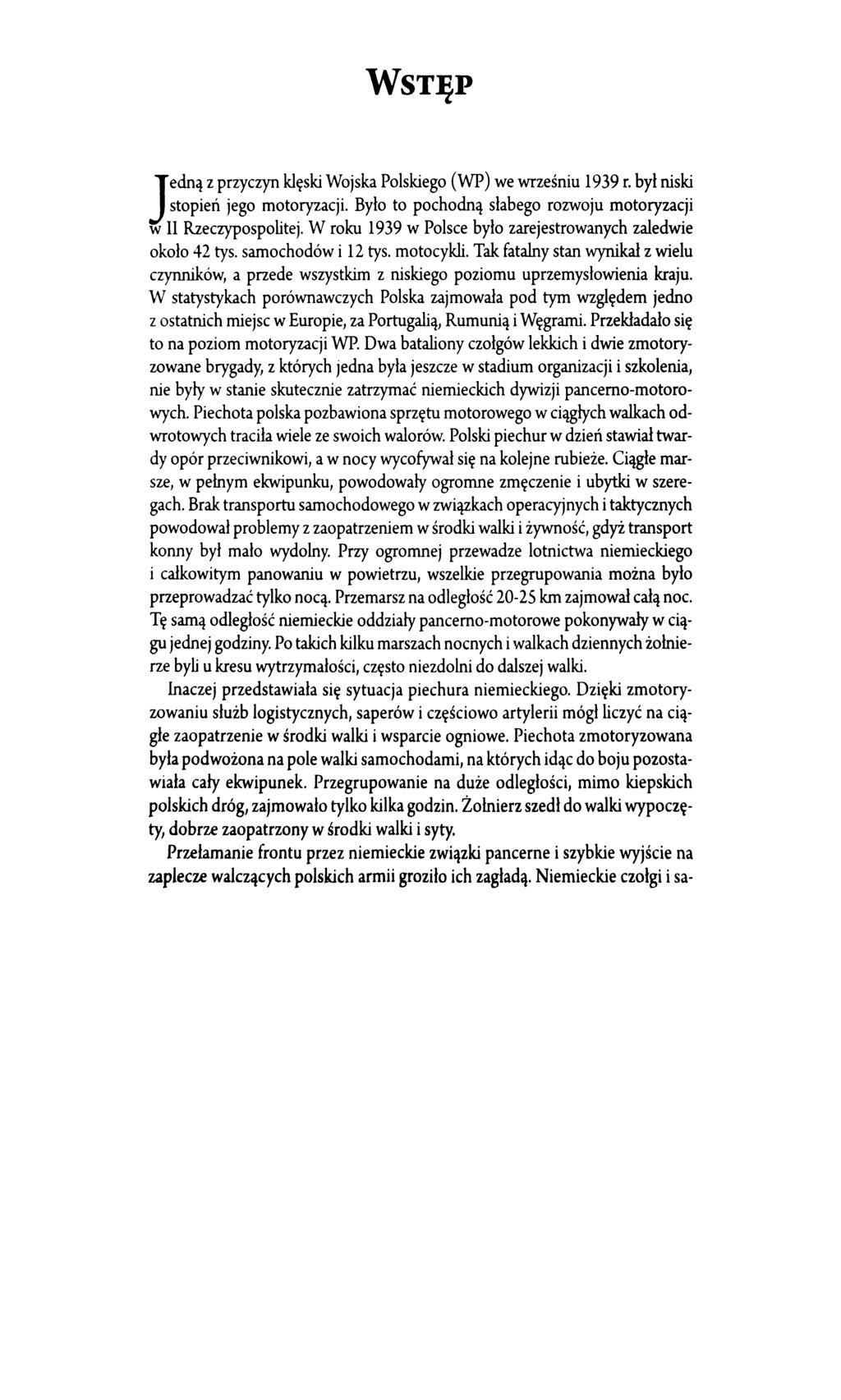 WSTJiP edną z przyczyn klęski Wojska Polskiego (WP) we wrześniu 1939 r. był niski J stopień jego motoryzacji. Było to pochodną słabego rozwoju motoryzacji w II Rzeczypospolitej.