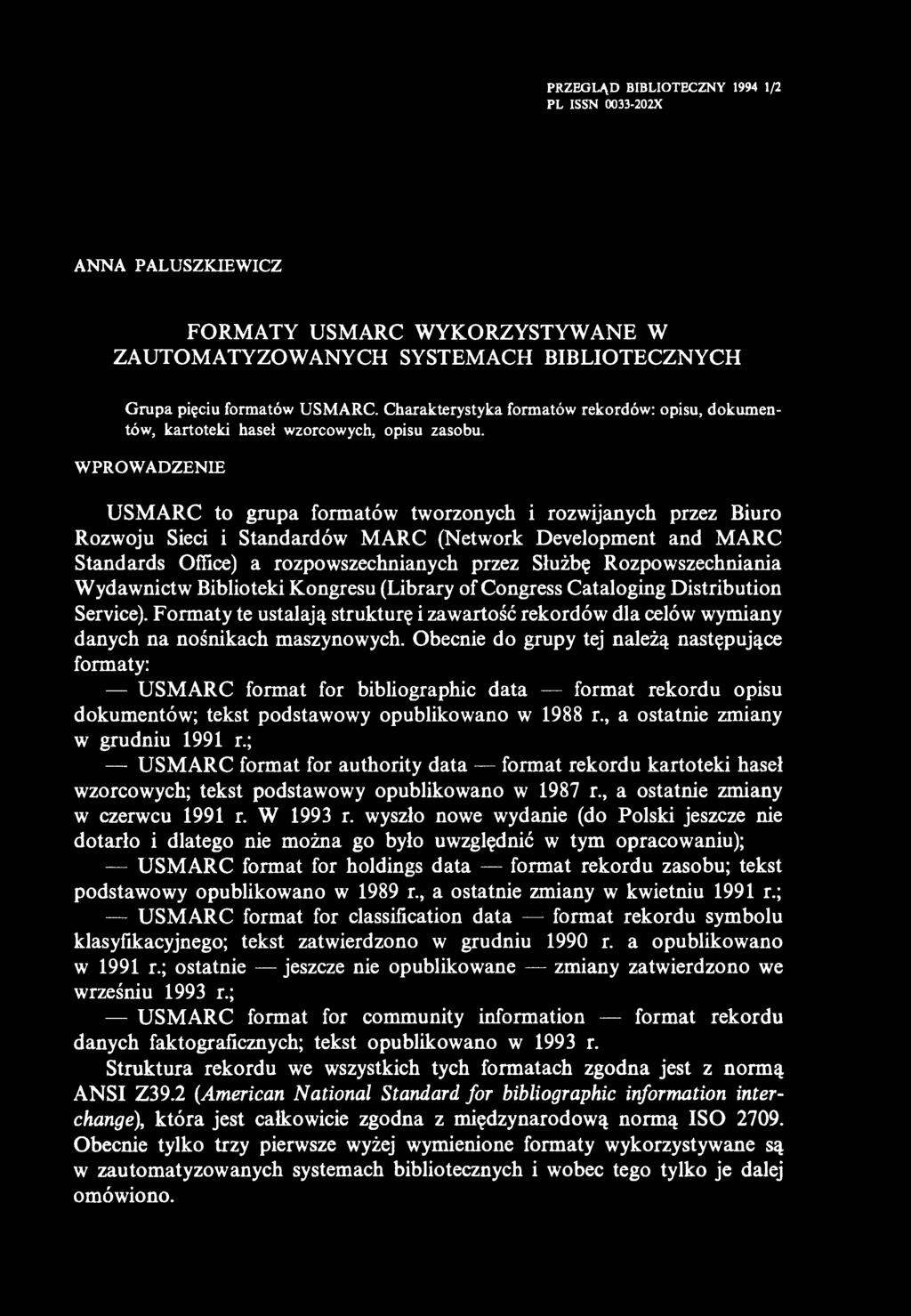 PRZEGLĄD BIBLIOTECZNY 1994 1/2 PL ISSN 0033-202X ANNA PALUSZKIEWICZ FORMATY USMARC WYKORZYSTYWANE W ZAUTOMATYZOWANYCH SYSTEMACH BIBLIOTECZNYCH Grupa pięciu formatów USMARC.