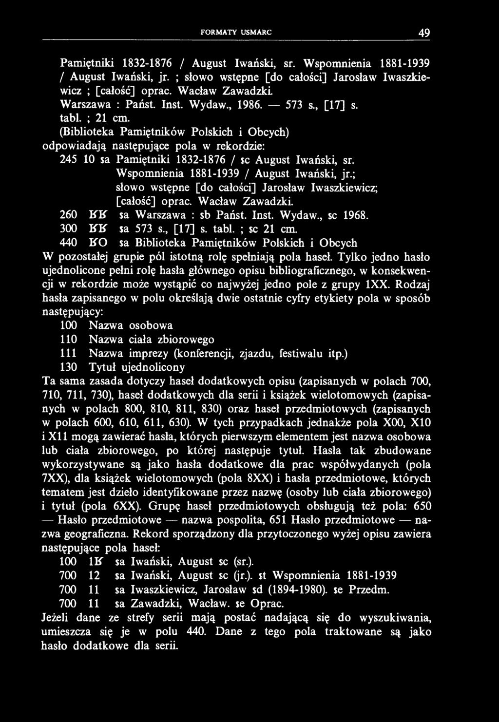 FORMATY USMARC 49 Pamiętniki 1832-1876 / August Iwański, sr. Wspomnienia 1881-1939 / August Iwański, jr. ; słowo wstępne [do całości] Jarosław Iwaszkiewicz ; [całość] oprać.