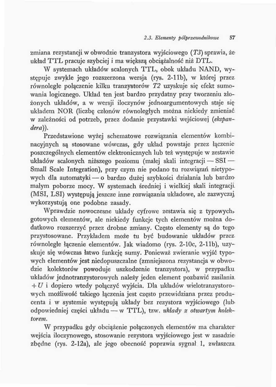 2.3. Elementy półprzewodnikowe 57 zmiana rezystancji w obwodzie tranzystora wyjściowego (T3) sprawia, żeukład TTL pracuje szybciej i ma większą obciążalność niż DTL.