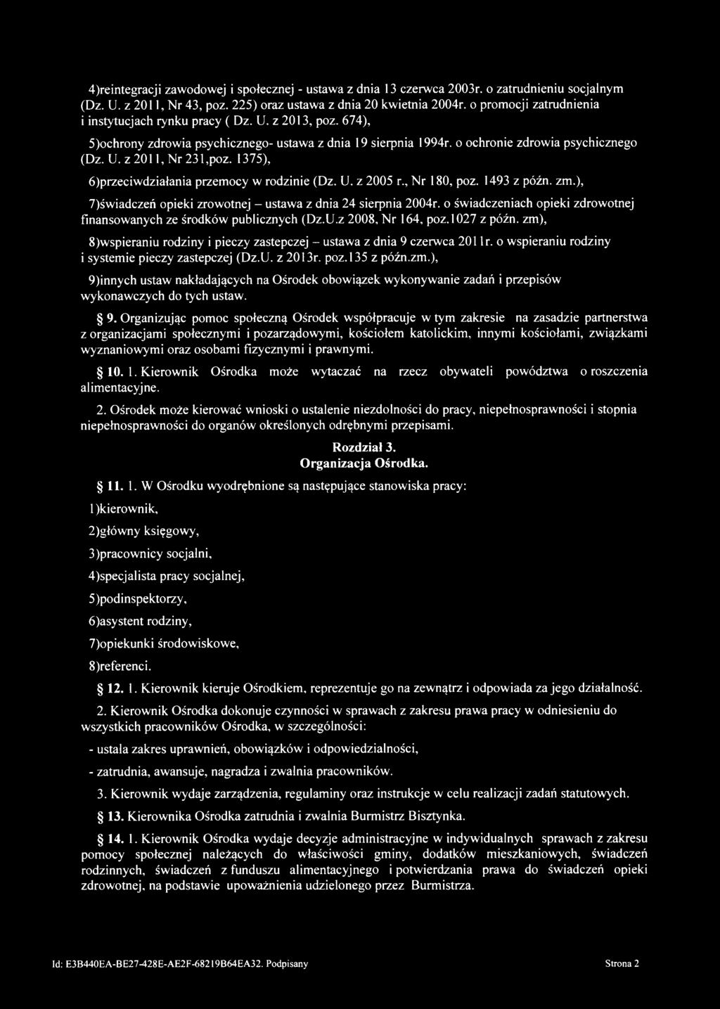 1375), 6)przeciwdziałania przemocy w rodzinie (Dz. U. z 2005 r., Nr 180, poz. 1493 z późn. zm.), 7)świadczeń opieki zrowotnej - ustawa z dnia 24 sierpnia 2004r.