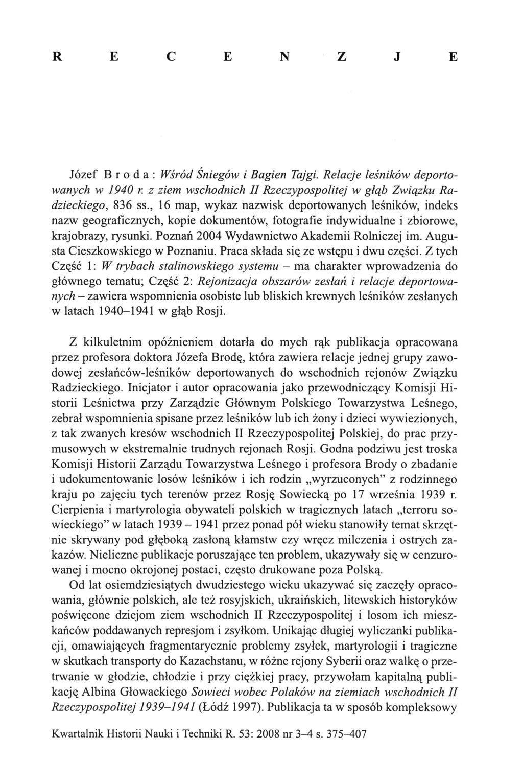 R E C E N Z J E Józef Broda: Wśród Śniegów i Bagien Tajgi. Relacje leśników deportowanych w 1940 r. z ziem wschodnich II Rzeczypospolitej w głąb Związku Radzieckiego, 836 ss.