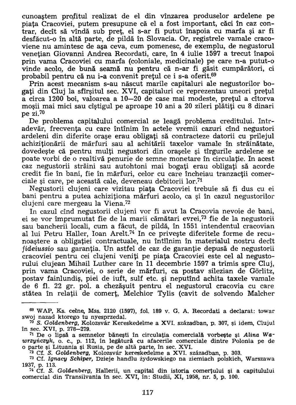 cunoaętem profitul realizat de el din vînzarea produselor ardelene pe pia^a Cracoviei, putem presupune cà el a fost important, càci în caz contrar, decît sa vîndâ sub pre^, el s-ar fi putut înapoia