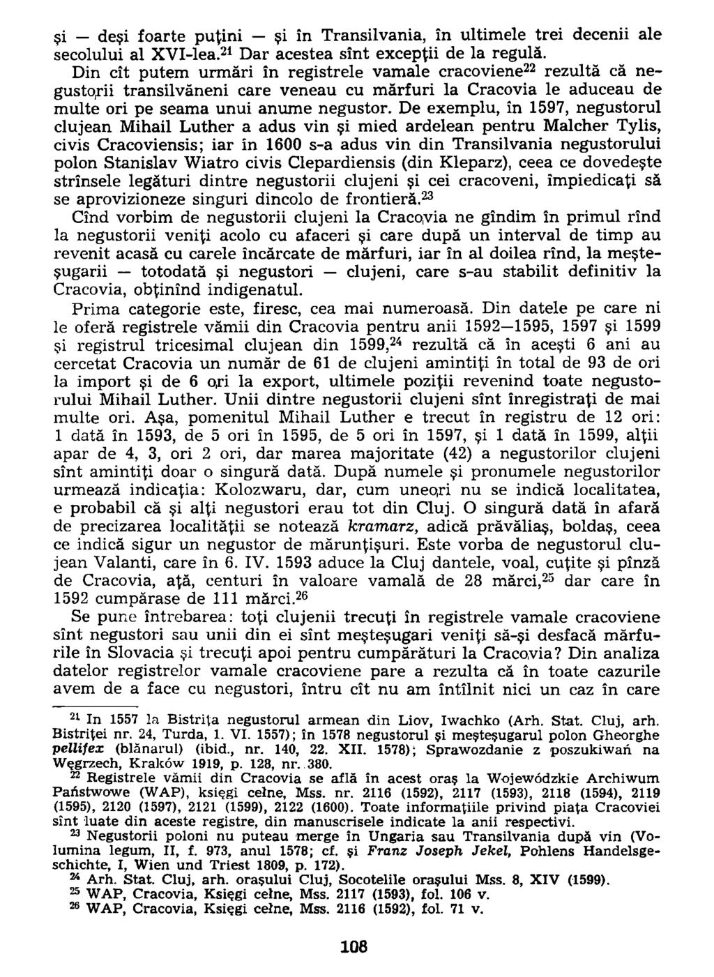 ęi deci foarte putini ęi in Transilvania, in ultimele trei decenii ale secolului al XVI-lea. 21 Dar acestea sint excepiii de la regulä.