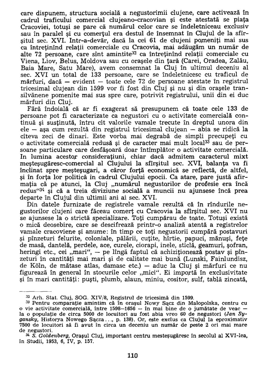 care dispunem, structura sociála a negustorimii clujene, care activeazâ în cadrul traficului comercial clujeano-cracovian si este atestatà se pia^a Cracoviei, totusi se pare cà numârul celor care se