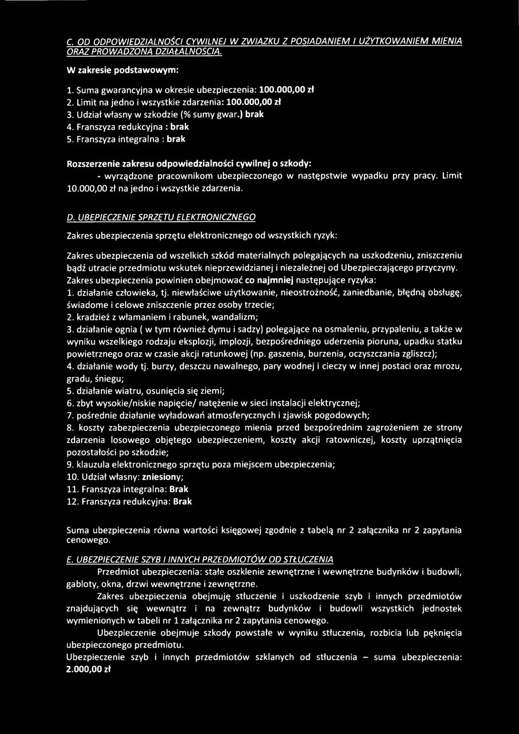 Franszyza integralna : brak Rozszerzenie zakresu odpowiedzialności cywilnej o szkody: - wyrządzone pracownikom ubezpieczonego w następstwie wypadku przy pracy. Limit 10.000.