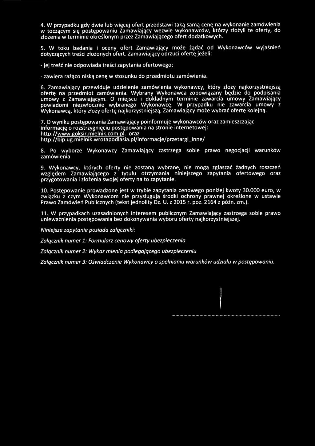 Zamawiający odrzuci ofertę jeżeli: -jej treść nie odpowiada treści zapytania ofertowego; - zawiera rażąco niską cenę w stosunku do przedmiotu zamówienia. 6.