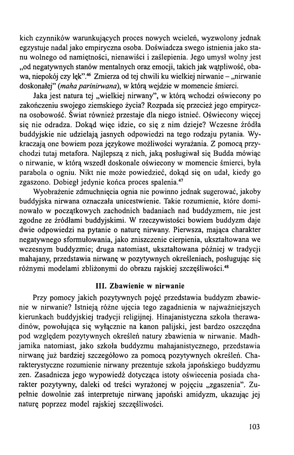 kich czynników warunkujących proces nowych wcieleń, wyzwolony jednak egzystuje nadal jako empiryczna osoba. Doświadcza swego istnienia jako stanu wolnego od namiętności, nienawiści i zaślepienia.