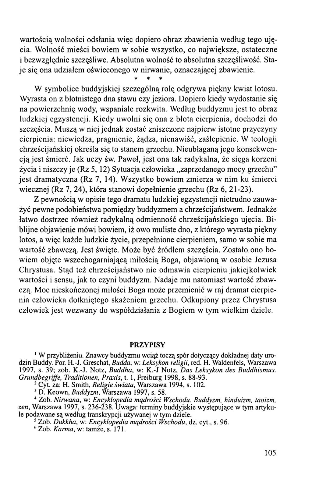 wartością wolności odsłania więc dopiero obraz zbawienia według tego ujęcia. Wolność mieści bowiem w sobie wszystko, co największe, ostateczne i bezwzględnie szczęśliwe.