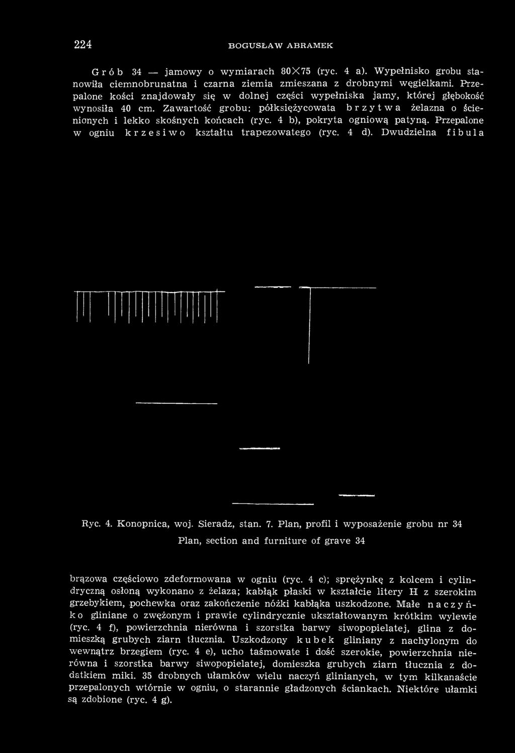 4 b), pokryta ogniową patyną. Przepalone w ogniu krzesiwo kształtu trapezowatego (ryc. 4 d). Dwudzielna fibula Ryc. 4. Konopnica, woj. Sieradz, stan. 7.