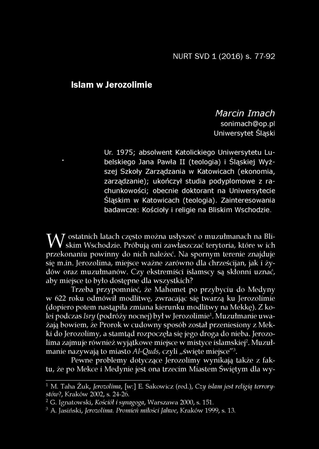 y do nich należeć. Na spornym terenie znajduje się m.in. Jerozolima, miejsce ważne zarówno dla chrześcijan, jak i żydów oraz muzułmanów.