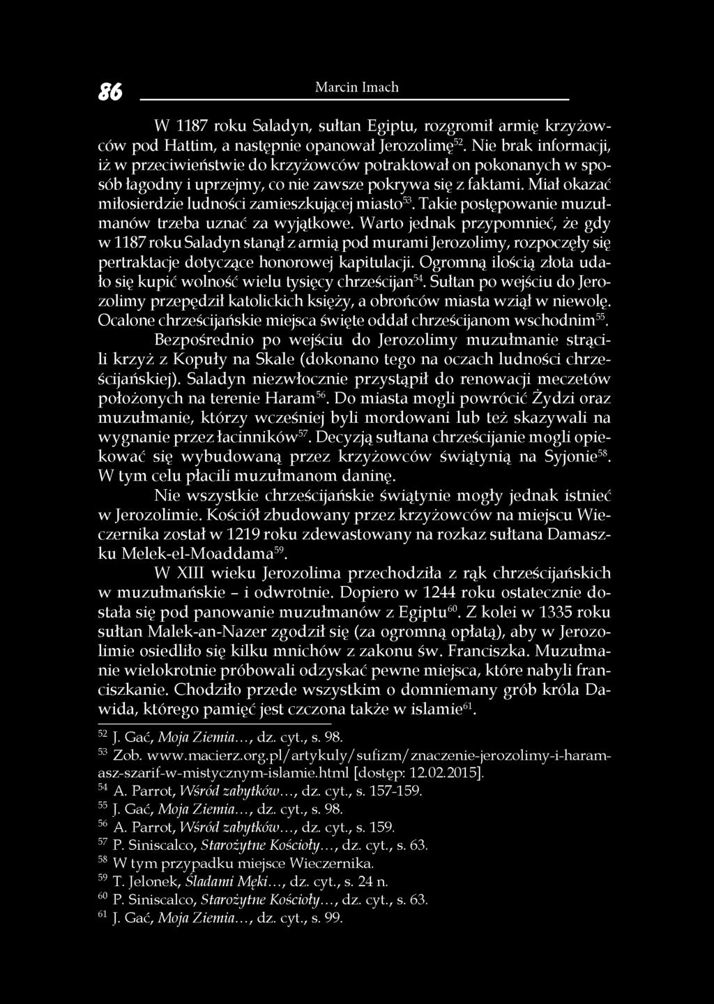 Miał okazać miłosierdzie ludności zamieszkującej miasto53. Takie postępowanie muzułmanów trzeba uznać za wyjątkowe.