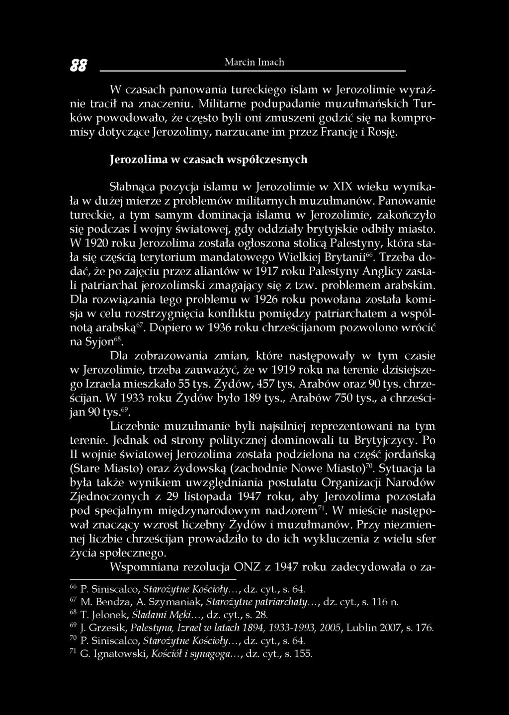 Jerozolima w czasach współczesnych Słabnąca pozycja islamu w Jerozolimie w XIX wieku wynikała w dużej mierze z problemów militarnych muzułmanów.