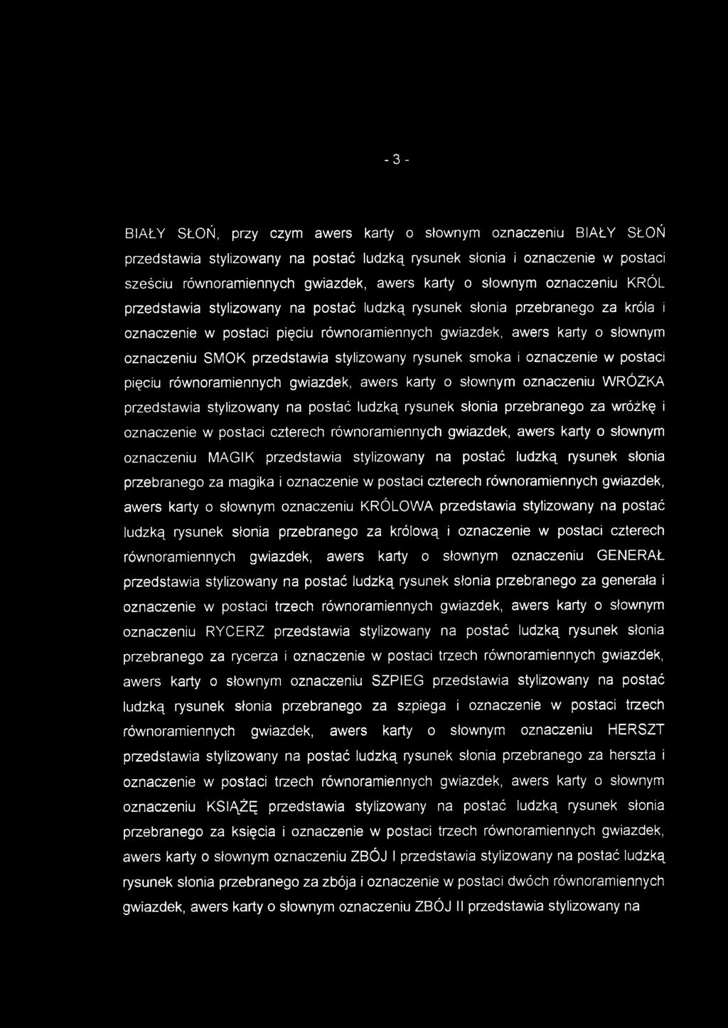 y o słowny m oznaczeniu SMO K przedstawi a stylizowan y rysune k smok a i oznaczenie w postac i pięciu równoramiennyc h gwiazdek, awer s kart y o słowny m oznaczeni u WRÓŻK A przedstawia stylizowan y