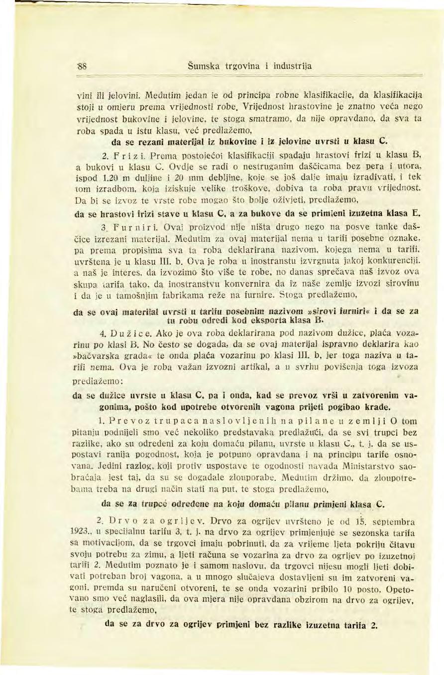 88 Šumska trgovina i industrija vini ili jelovini. Međutim jedan ie od principa robne klasifikacije, da klasifikacija stoji u omjeru prema vrijednosti robe.