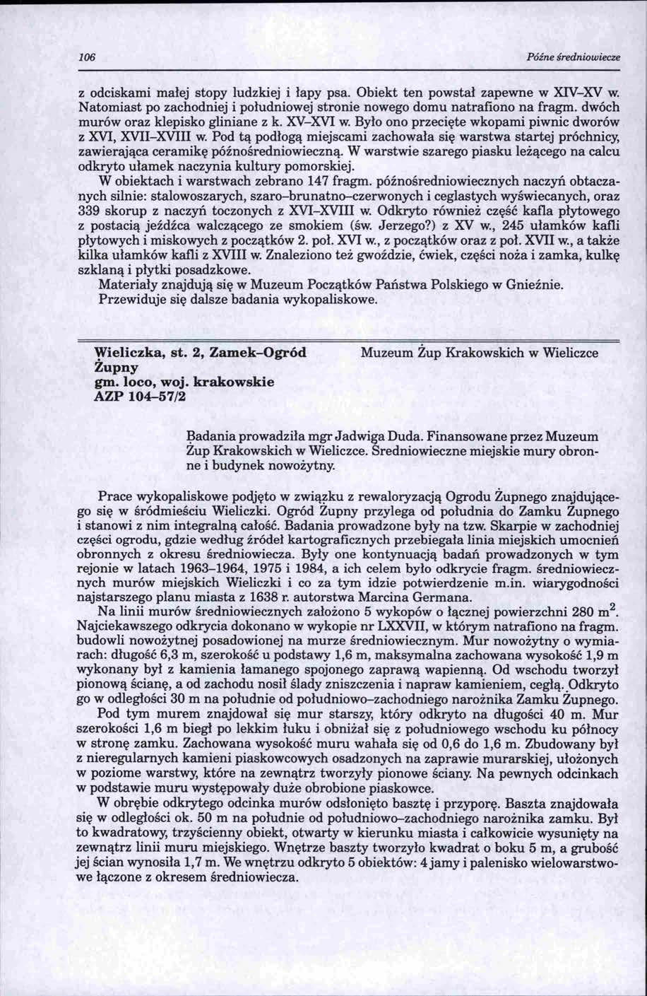 106 Późne średniowiecze z odciskami małej stopy ludzkiej i łapy psa. Obiekt ten powstał zapewne w XN-XV w. Natomiast po zachodniej i południowej stronie nowego domu natrafiono na fragm.