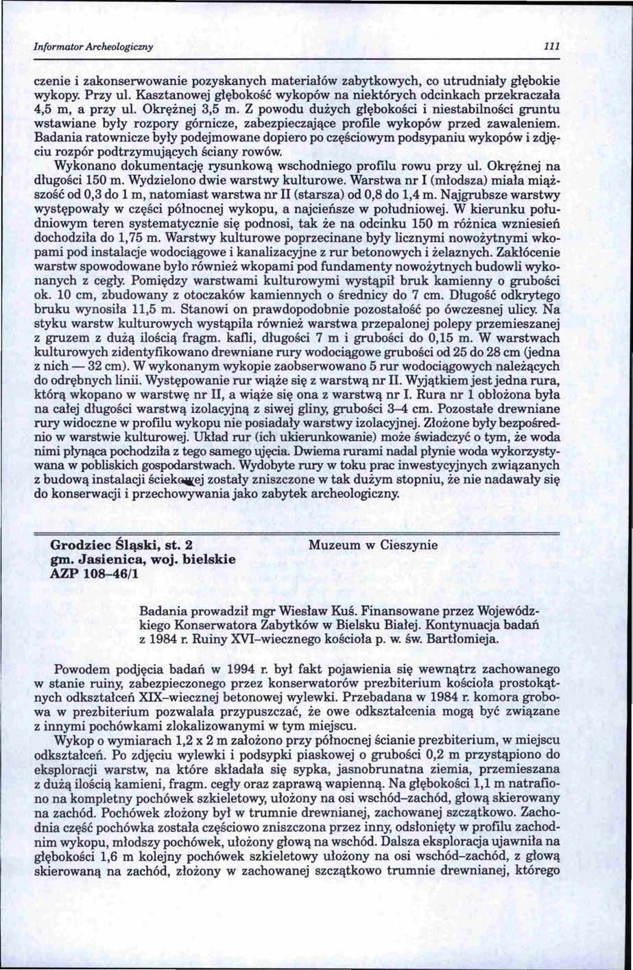 Informator Archeologicmy 111 czenie i zakonserwowanie pozyskanych materiałów zabytkowych, co utrudniały głębokie wykopy. Przy ul.