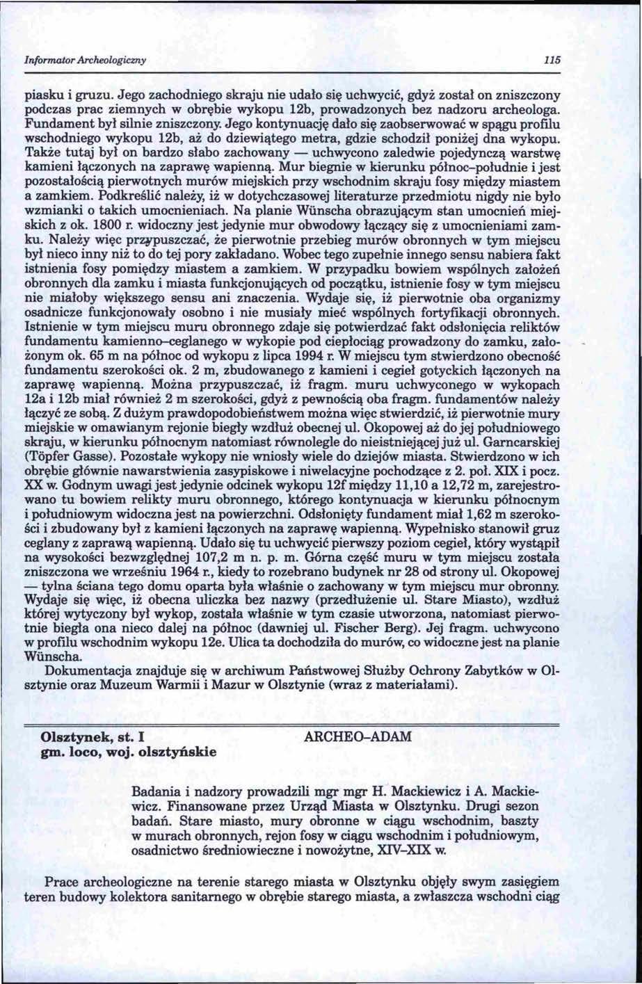 Informator Archeologicmy 115 piasku i gruzu. Jego zachodniego skraju nie udało się uchwycić, gdyż został on zniszczony podczas prac ziemnych w obrębie wykopu 12b, prowadzonych bez nadzoru archeologa.