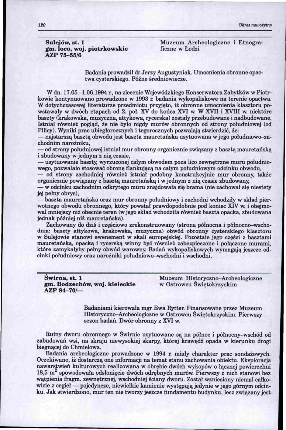 120 Okres oowożytny Sulejów, st. l gm. loco, woj. piotrkowskie AZP 75-55/6 Etnogra Muzeum Archeologiczne ficzne w Łodzi Badania prowadził dr Jerzy Augustyniak. Umocnienia obronne opactwa cysterskiego.