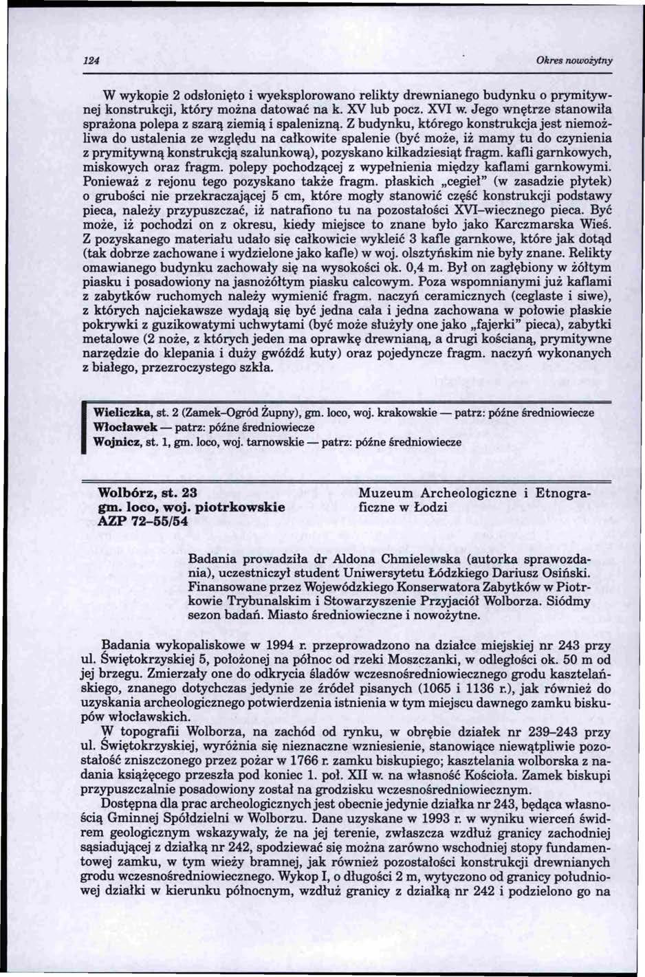 124 Okres nowożytny W wykopie 2 odsłonięto i wyeksplorowano relikty drewnianego budynku o prymitywnej konstrukcji, który można datować na k. XV lub pocz. XVI w.