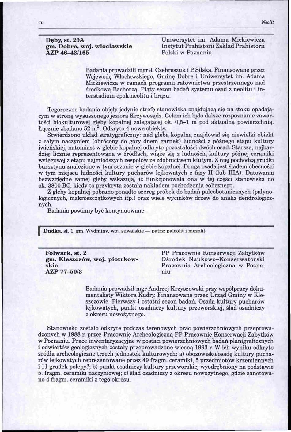 lo Neolit Dęby, st. 29A gm. Dobre, woj. włocławskie AZP 46-43/165 Uniwersytet im. Adama Mickiewicza Instytut Prahistorii Zakład Prahistorii Polski w Poznaniu Badania prowadzili mgr J. Czebreszuk i P.