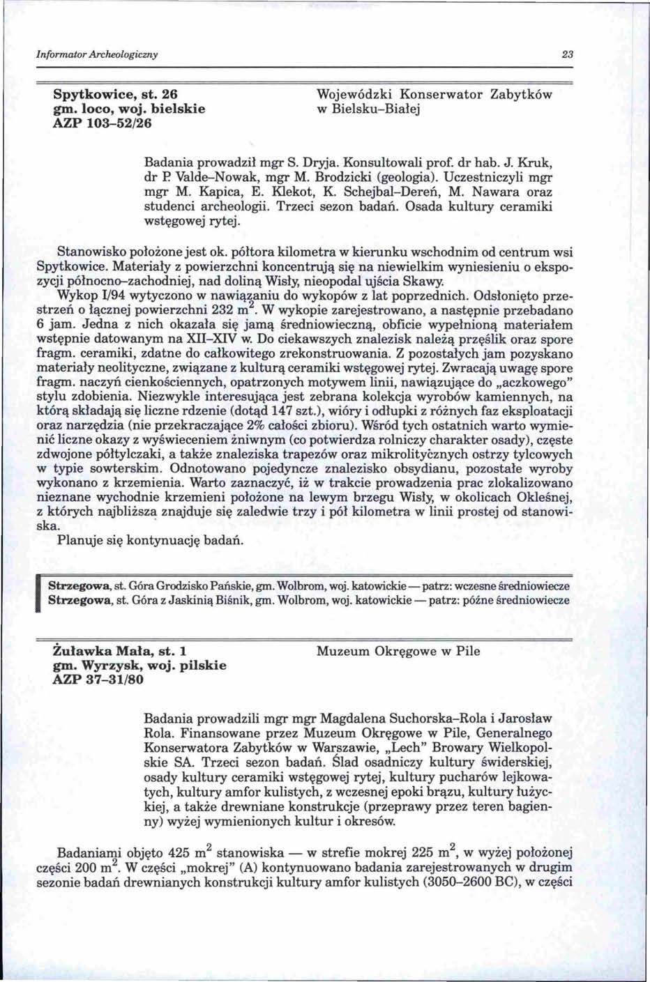 Informator Archeologiczny 23 Spytko~ce,st.26 gm. loco, woj. bielskie AZP 103-52/26 Wojewódzki Konserwator Zabytków w Bielsku-Białej Badania prowadził mgr S. Dryja. Konsultowali prof. dr hab. J.