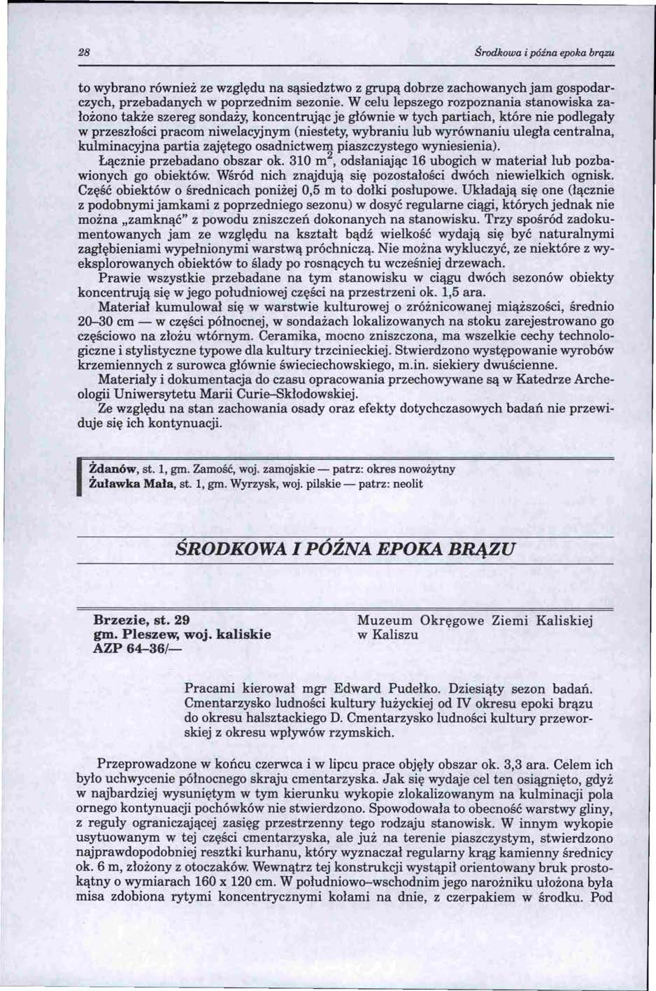 28 Środkowa i późna epoka brązu to wybrano również ze względu na sąsiedztwo z grupą dobrze zachowanych jam gospodarczych, przebadanych w poprzednim sezonie.