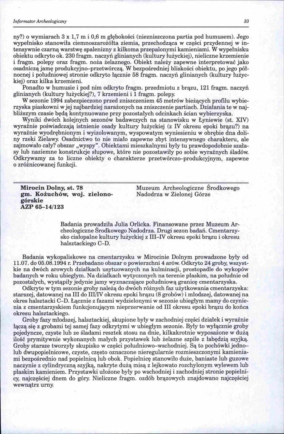 Informator Archeologiczny 33 ny?) o wymiarach 3 x l, 7 m i 0,6 m głębokości (niezniszczona partia pod humusem).