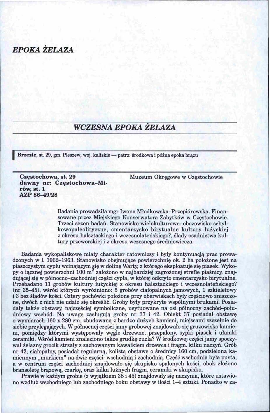 EPOKA ŻELAZA WCZESNA EPOKA ŻELAZA Brzezie, st. 29, gm. Pleszew, woj. kaliskie- patrz: środkowa i późna epoka brązu Częstochowa, st. 29 dawny nr: Częstochowa-Mirów, st.