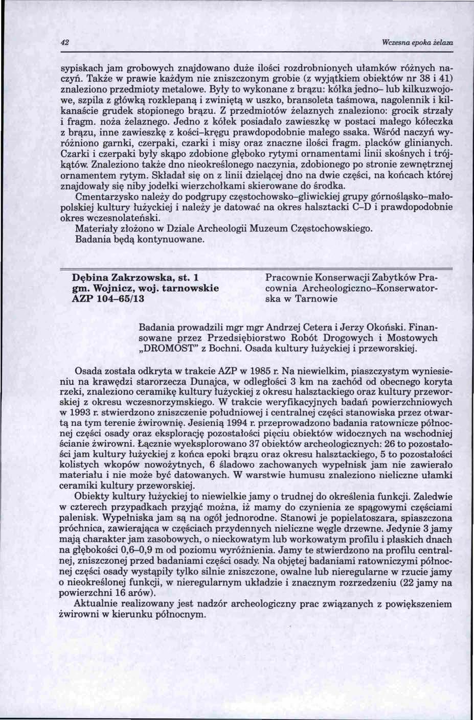 42 Wczesna epoka żelaza sypiskach jam grobowych znajdowano duże ilości rozdrobnionych ułamków różnych naczyń.